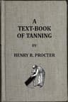 A Text-book of Tanning