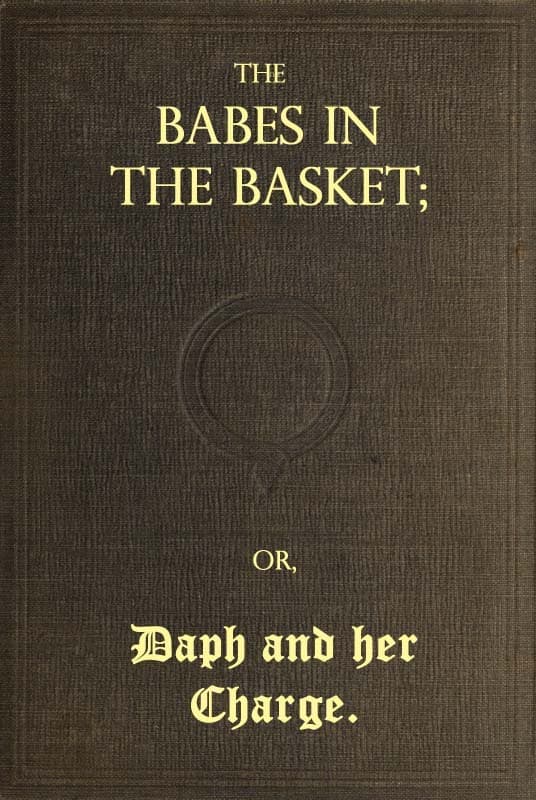 The Babes in the Basket; Or, Daph and Her Charge