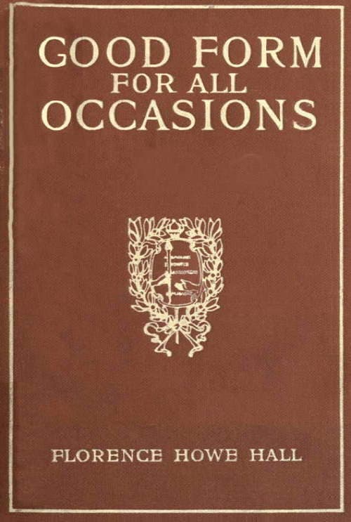 Good Form for All Occasions: A Manual of Manners, Dress and Entertainment for Both Men and Women