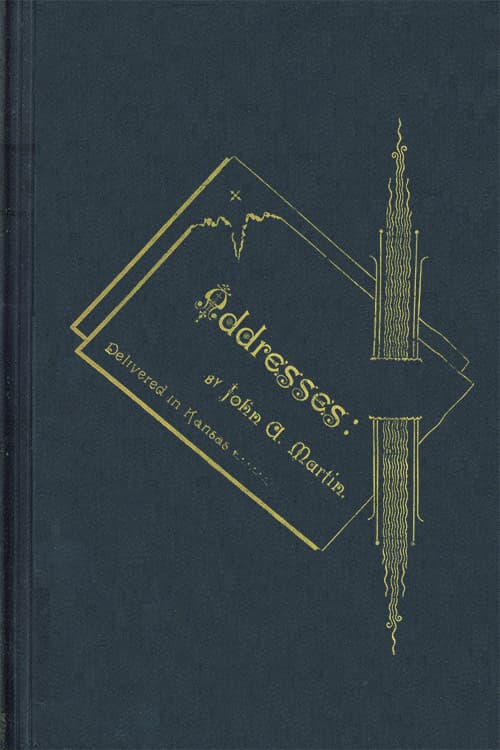 Addresses: By John a. Martin. Delivered in Kansas.