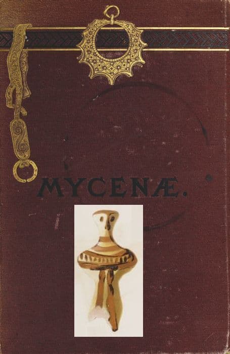 Mycenæ: A Narrative of Researches and Discoveries at Mycenæ and Tiryns