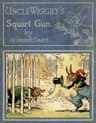 Uncle Wiggily's Squirt Gun; Or, Jack Frost Icicle Makerand, Uncle Wiggily's Queer Umbrellas, Also, Uncle Wiggily's Lemonade Stand