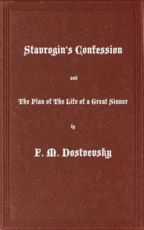 Stavrogin's Confession and the Plan of the Life of a Great Sinner: With Introductory and Explanatory Notes