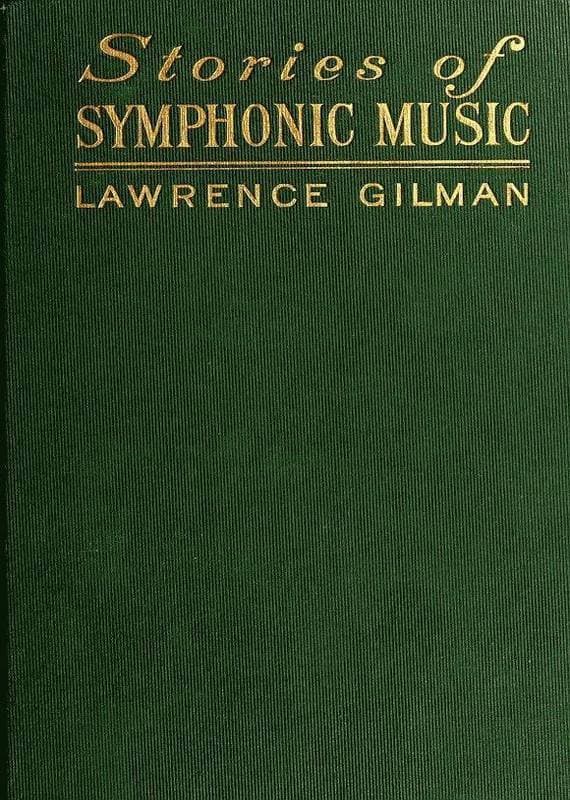 Stories of Symphonic Music: A Guide to the Meaning of Important Symphonies, Overtures, and Tone-Poems from Beethoven to the Present Day
