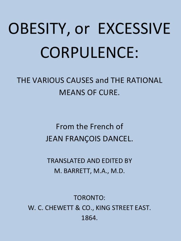 Obesity, or Excessive Corpulence: The Various Causes and the Rational Means of Cure