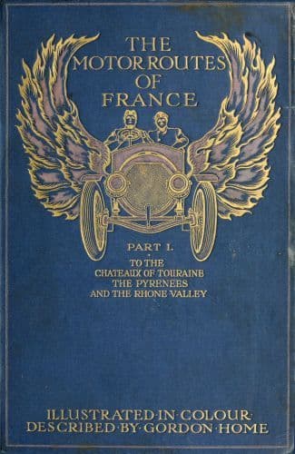 The Motor Routes of France: To the Châteaux of Touraine, Biarritz, the Pyrenees, the Riviera, & the Rhone Valley