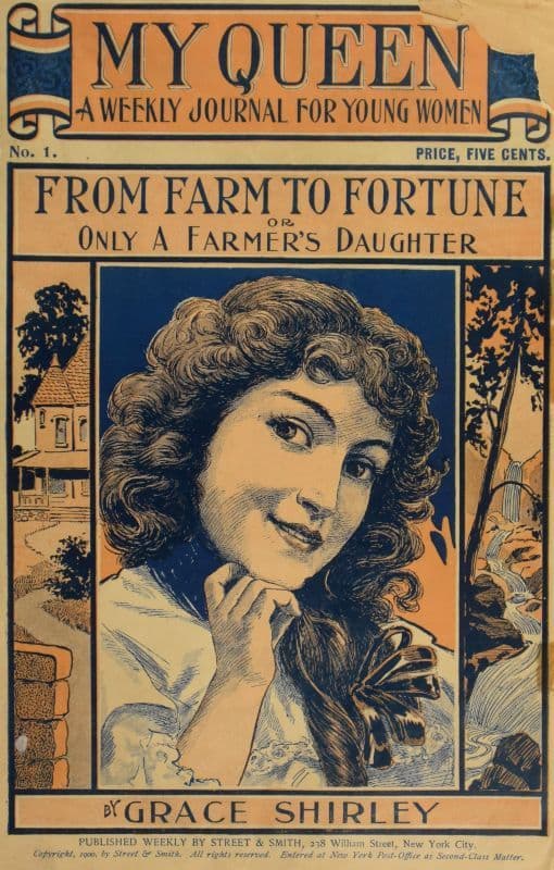 My Queen: A Weekly Journal for Young Women. Issue 1. September 29, 1900.from Farm to Fortune; Or Only a Farmer's Daughter