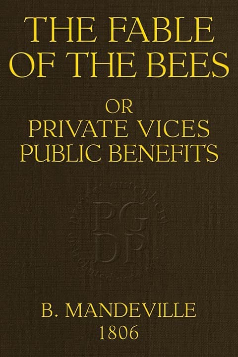 The Fable of the Bees; Or, Private Vices, Public Benefits