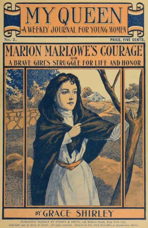 My Queen: A Weekly Journal for Young Women. Issue 2, October 6, 1900marion Marlowe's Courage; Or, a Brave Girl's Struggle for Life and Honor