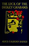 The Luck of the Dudley Grahamsas Related in Extracts from Elizabeth Graham's Diary