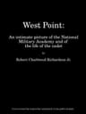 West Point: An Intimate Picture of the National Military Academy and of the Life of the Cadet
