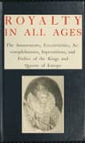 Royalty in All Ages: The Amusements, Eccentricities, Accomplishments, Superstitions and Frolics of the Kings and Queens of Europe