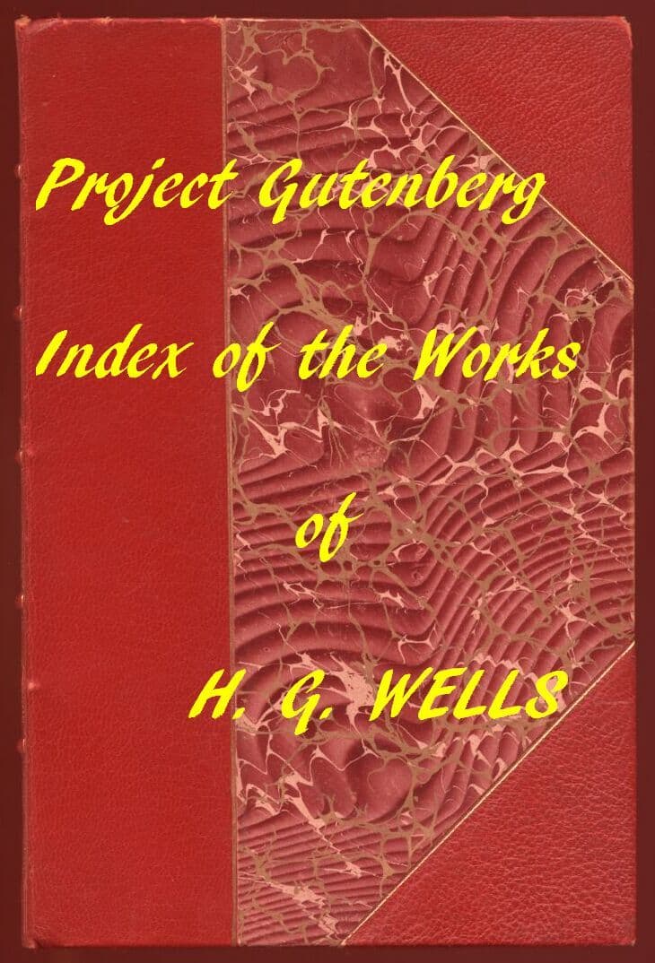 H. G. Wellshyperlinks to All Chapters of All Individual Ebooks (Gutenberg Index)