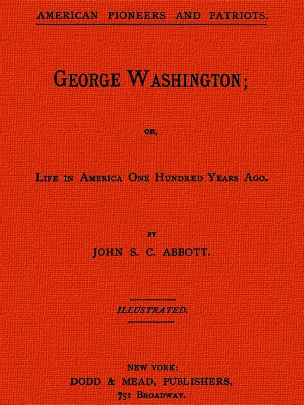 George Washington; Or, Life in America One Hundred Years Ago.