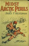 'Midst Arctic Perils: A Thrilling Story of Adventure in the Polar Regions