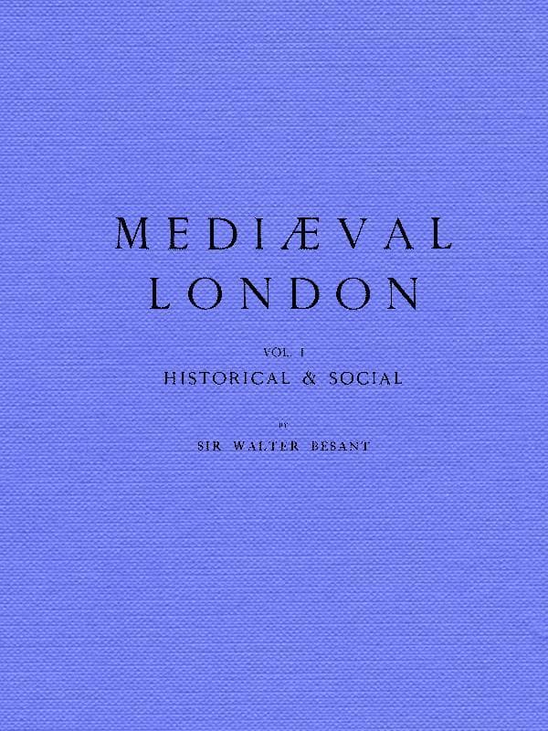 Mediæval London, Volume 1: Historical & Social