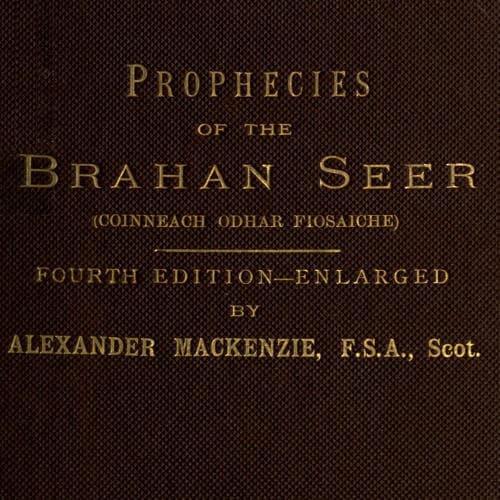 The Prophecies of the Brahan Seer (coinneach Odhar Fiosaiche)