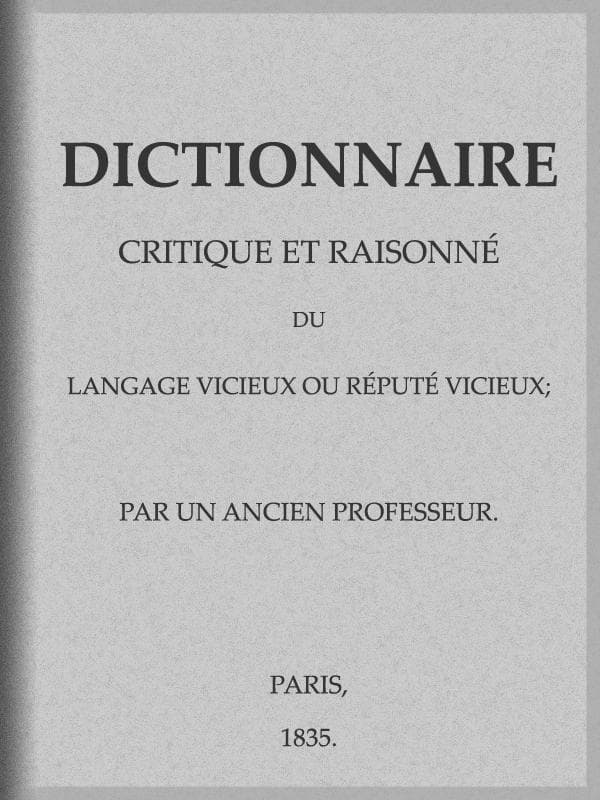 Dictionnaire Critique Et Raisonné Du Langage Vicieux Ou Réputé Vicieux