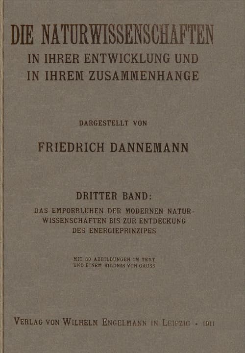 Die Naturwissenschaften in Ihrer Entwicklung Und in Ihrem Zusammenhange, III. Banddas Emporblühen Der Modernen Naturwissenschaften Bis Zur Entdeckung Des Energieprinzipes