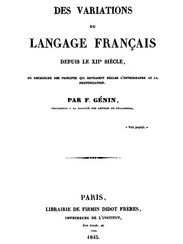 Des Variations Du Langage Français Depuis Le Xiie Siècleou Recherche Des Principes Qui Devraient Régler L'orthographe Et La Prononciation