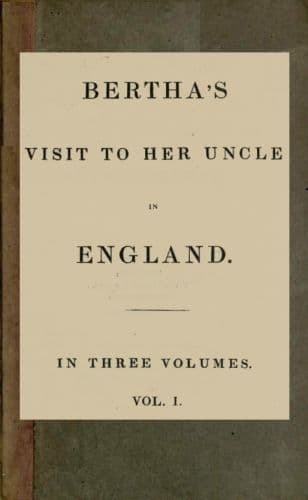 Bertha's Visit to Her Uncle in England; Vol. 1 [Of 3]