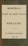 Bertha's Visit to Her Uncle in England; Vol. 3 [Of 3]