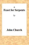 A Feast for Serpents: Being the Substance of a Sermon, Preached at the Obelisk Chapel, on Sunday Evening, March 21, 1813