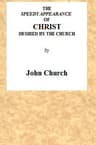 The Speedy Appearance of Christ Desired by the Church: Being the Substance of a Sermon, Preached on the Death of a Friend, August 27, 1815