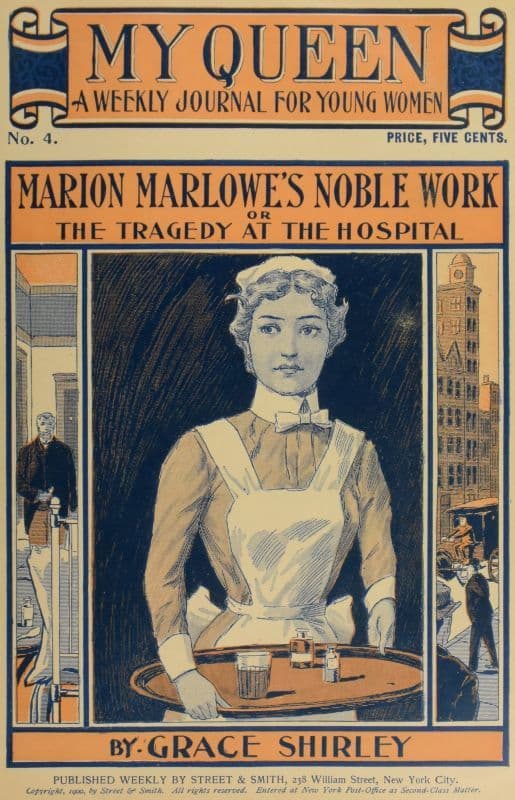 My Queen: A Weekly Journal for Young Women. Issue 4, October 20, 1900marion Marlowe's Noble Work; Or, The Tragedy at the Hospital
