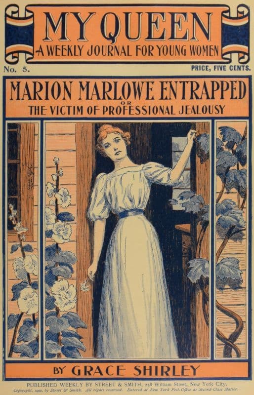 My Queen: A Weekly Journal for Young Women. Issue 5, October 27, 1900marion Marlowe Entrapped; Or, The Victim of Professional Jealousy