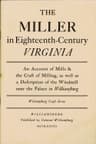 The Miller in Eighteenth-Century Virginia: An Account of Mills & the Craft of Milling, as Well as a Description of the Windmill Near the Palace in Williamsburg