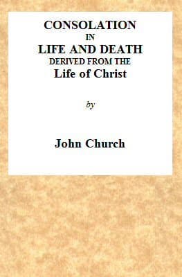 Consolation in Life and Death, Derived from the Life of Christ: Being the Substance of a Sermon on the Death of Mrs. Turner, Preached at the Surrey Tabernacle, on Sunday Evening, the 15th of August, 1824