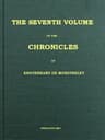 The Chronicles of Enguerrand De Monstrelet, Vol. 07 [Of 13]: Containing an Account of the Cruel Civil Wars Between the Houses of Orleans and Burgundy, of the Possession of Paris and Normandy by the English, Their Expulsion Thence, and of Other Memorable Events That Happened in the Kingdom of France, as Well as in Other Countries