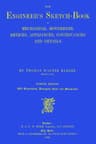 The Engineer's Sketch-Book of Mechanical Movements, Devices, Appliances, Contrivances and Details Employed in the Design and Construction of Machinery for Every Purpose: Classified & Arranged for Reference for the Use of Engineers, Mechanical Draughtsmen, Managers, Mechanics, Inventors, Patent Agents, and All Engaged in the Mechanical Arts