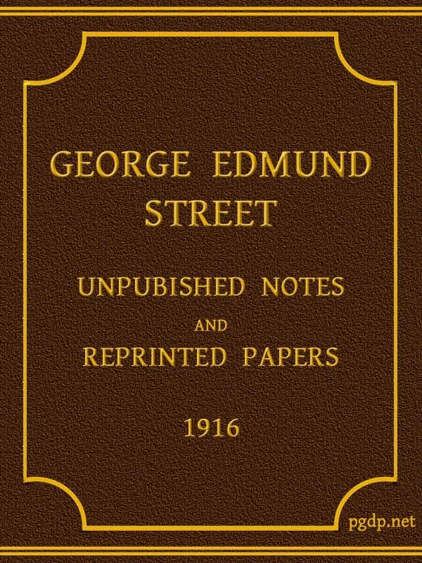 George Edmund Street: Unpublished Notes and Reprinted Papers