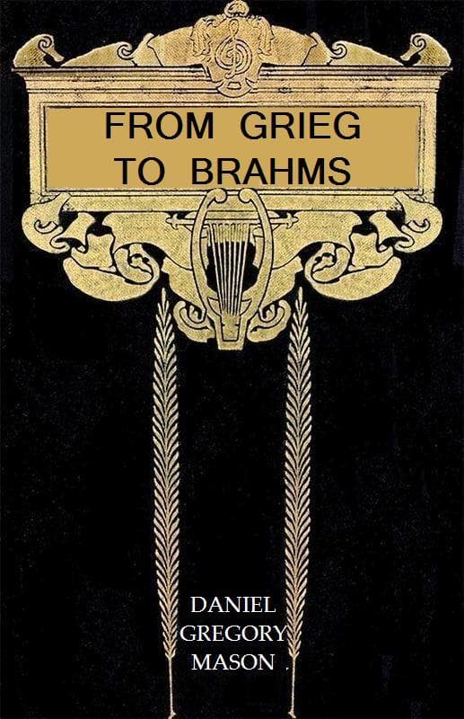 From Grieg to Brahms: Studies of Some Modern Composers and Their Art