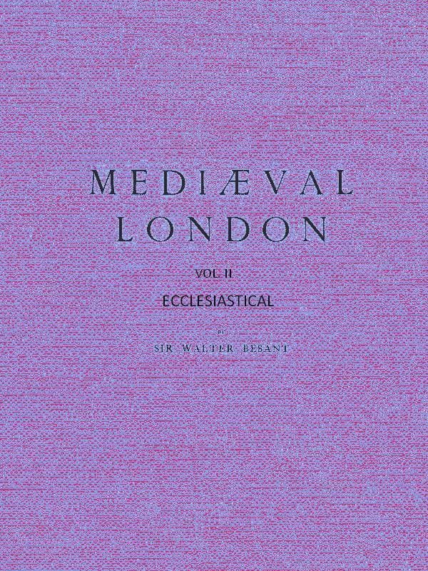 Mediæval London, Volume 2: Ecclesiastical