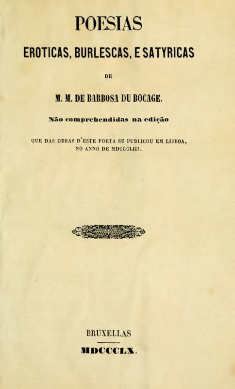 Poesias Eroticas, Burlescas, E Satyricas De M.m. De Barbosa Du Bocagenão Comprehendidas Na Edição Que Das Obras D'este Poeta Se Publicou Em Lisboa, No Anno De Mdcccliii.