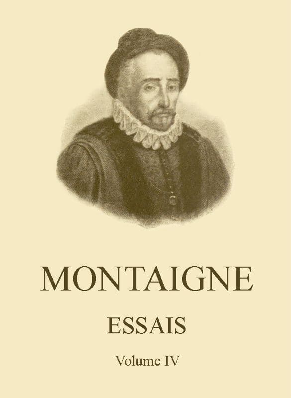 Essais De Montaigne (self-Édition) - Volume IV