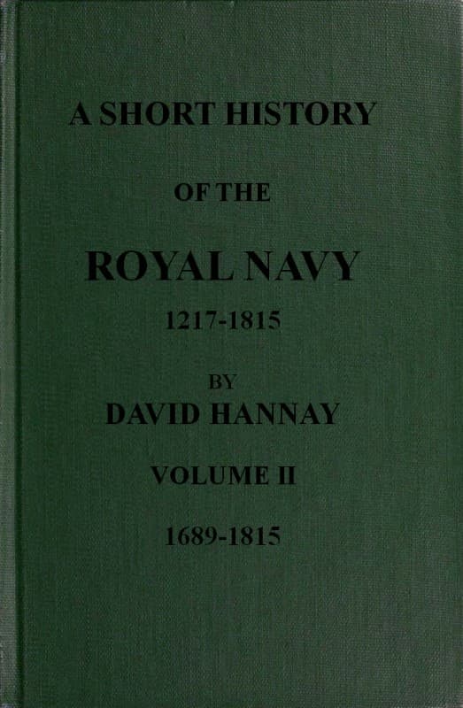 A Short History of the Royal Navy, 1217-1815. Volume II, 1689-1815