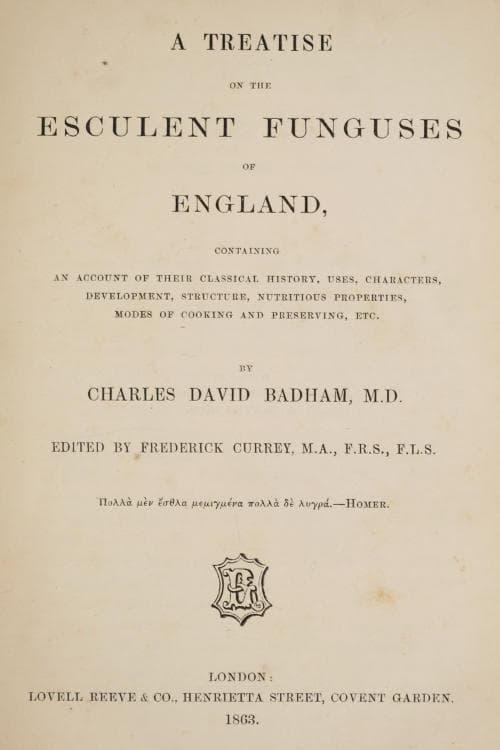 A Treatise on the Esculent Funguses of England: Containing an Account of Their Classical History, Uses, Characters, Development, Structure, Nutritious Properties, Modes of Cooking and Preserving, Etc.