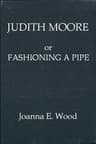 Judith Moore; Or, Fashioning a Pipe