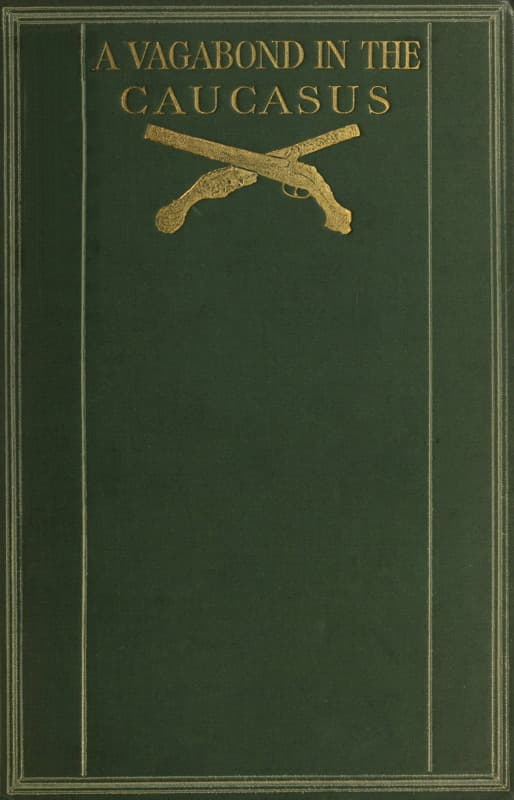 A Vagabond in the Caucasus: With Some Notes of His Experiences Among the Russians