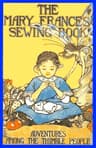 The Mary Frances Sewing Book: Or, Adventures Among the Thimble People