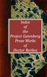 Index of the Project Gutenberg Prose Works of Hector Berlioz (Gutenberg Index)