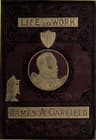 The Life and Work of James A. Garfield, Twentieth President of the United…