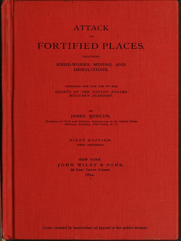 Attack of Fortified Places. Including Siege-works, Mining, and Demolitions.