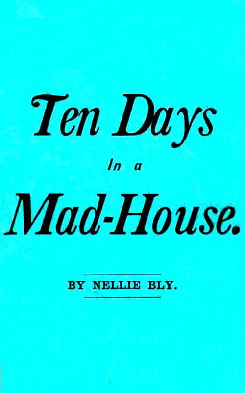 Ten Days in a Mad-House; or, Nellie Bly's Experience on Blackwell's Island.