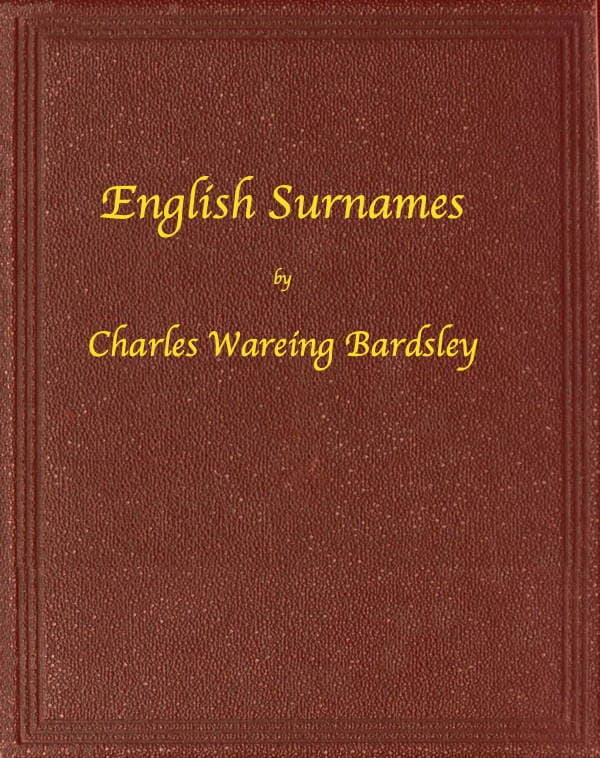 English Surnames: Their Sources and Significations