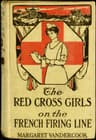 The Red Cross Girls on the French Firing Line